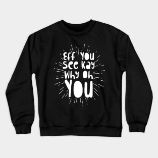 Eff You See Kay Why Oh You' Funny Sarcastic Crewneck Sweatshirt